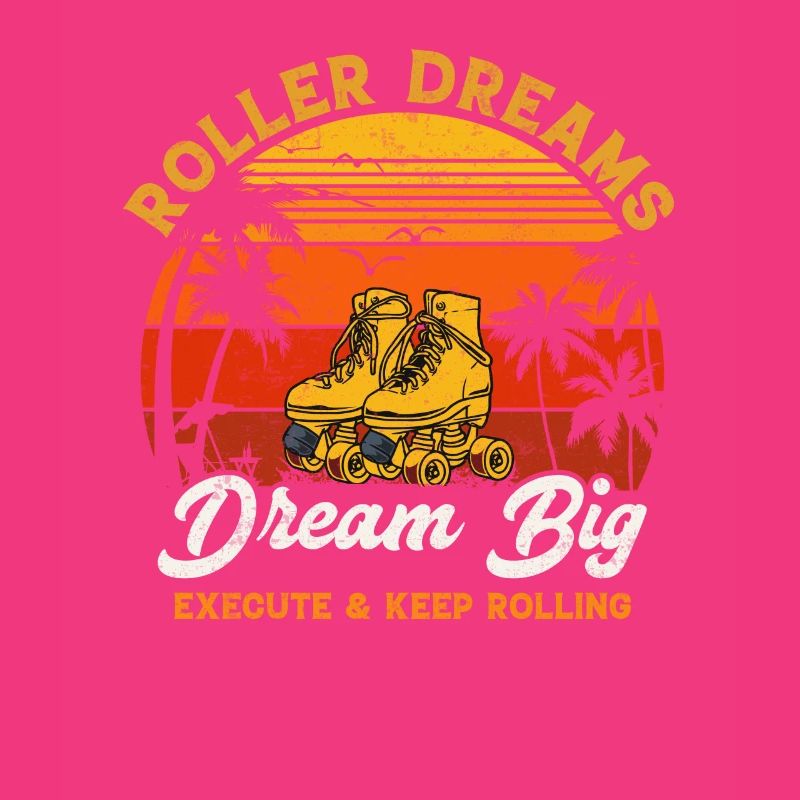 Roller dreams dream big execute and keep rolling