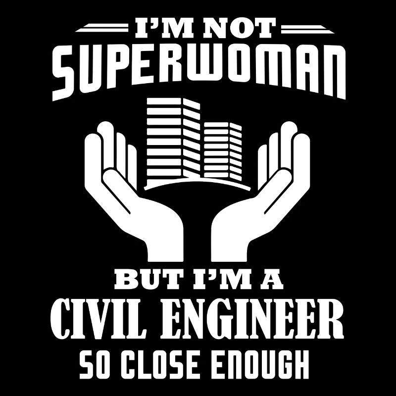 Civil Engineer Im A Civil Engineer So Close Enough