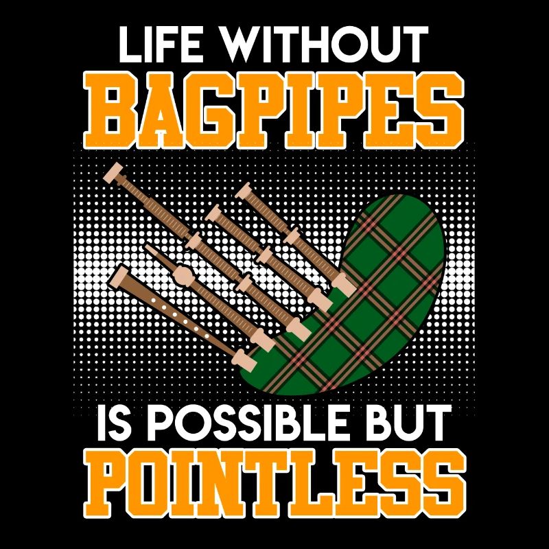 Possible but pointless Life without bagpipes