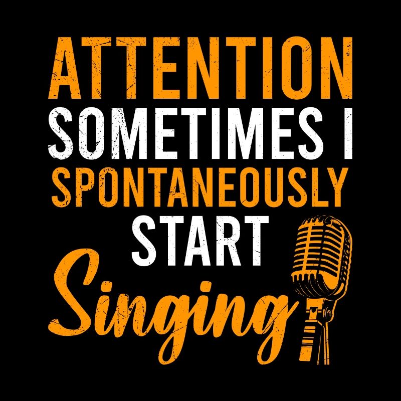 Attention sometimes I spontaneously start singing