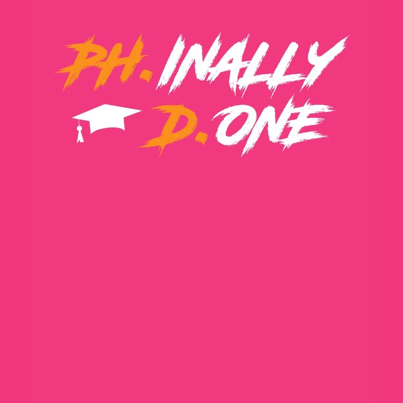 Phinally Done Ph.D Finally Finished Ph.D.