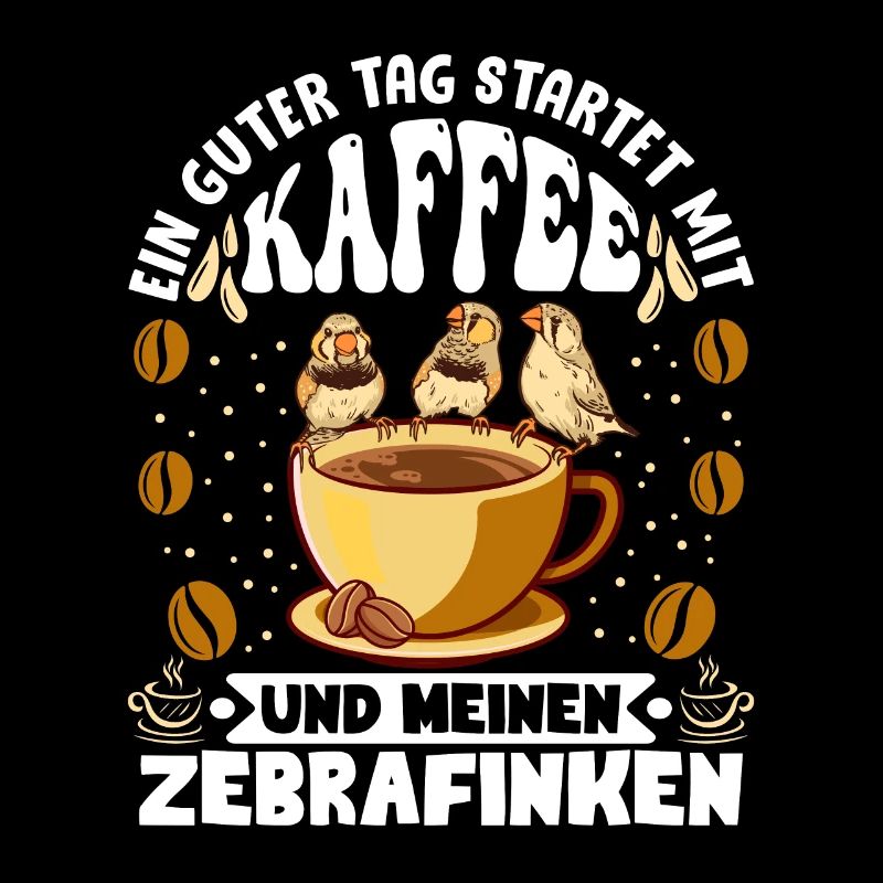 Ein guter Tag startet mit Kaffee Fan Zebrafink