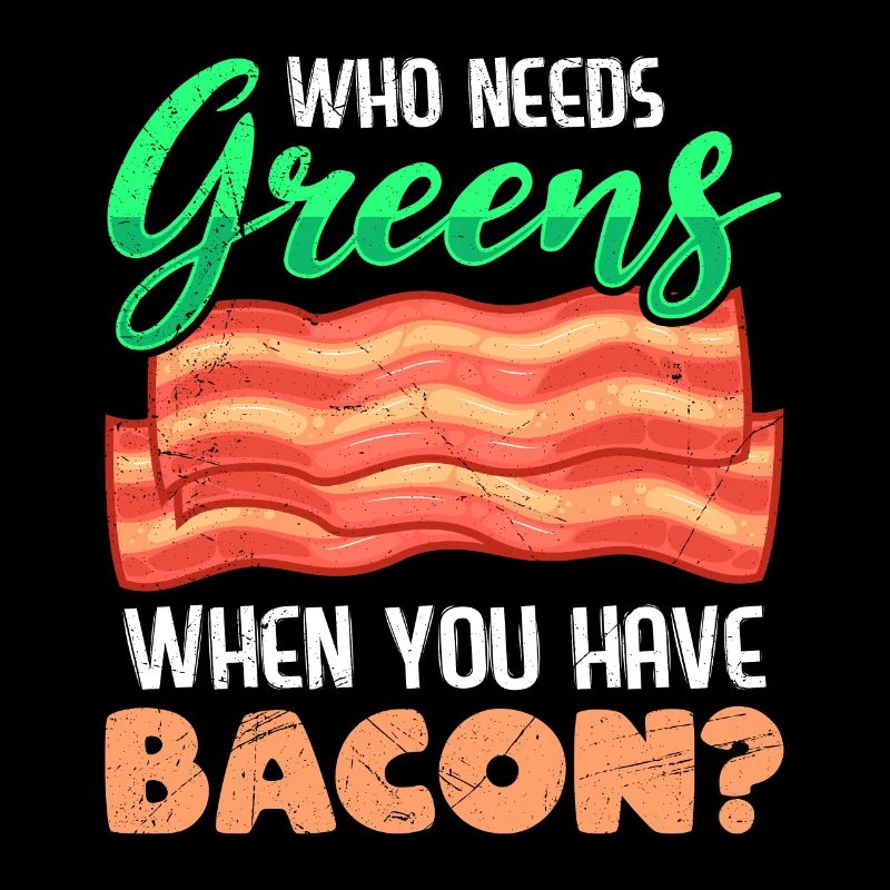 Lustig Fleischesser Who Needs Greens Have Bacon