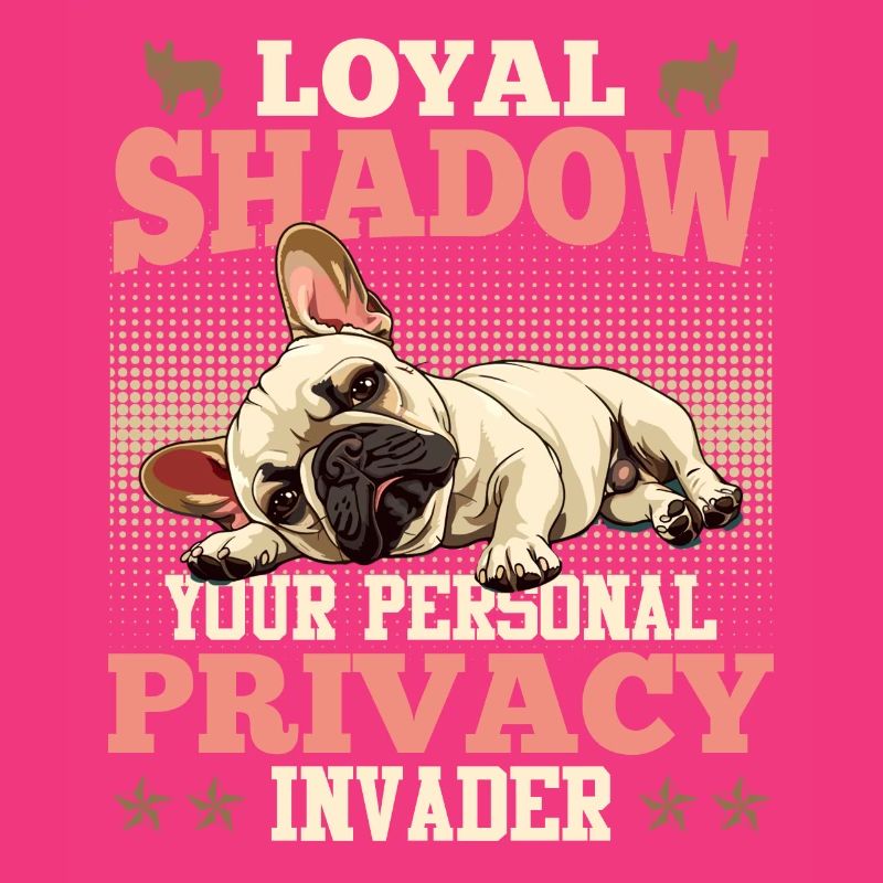 Frenchie LOYAL SHADOW PRIVACY INVADER Drôle