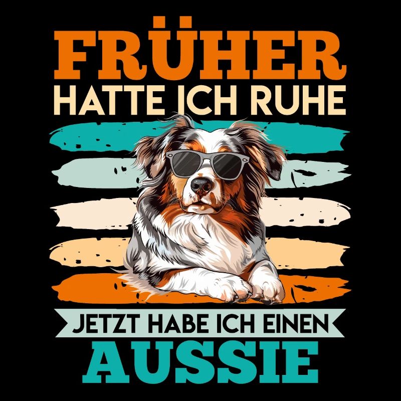 Aussie I USED TO HAVE PEACE NOW I HAVE AUSSIE