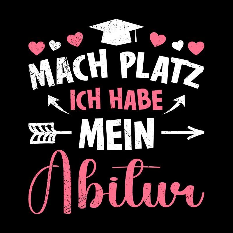 Mädchen MACH PLATZ ICH HABE ABITUR Lustiges