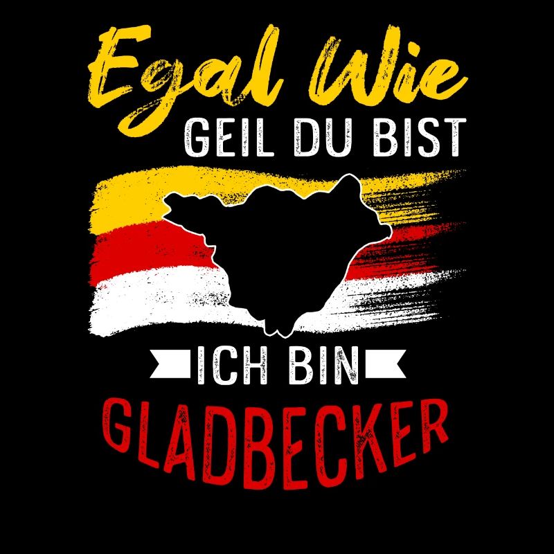 Egal Wie Geil Du Bist Ich Bin Gladbecker