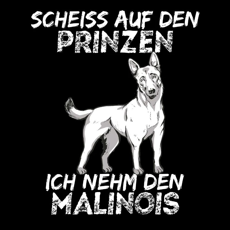 Scheiss auf den Prinzen ich nehm den Malinois