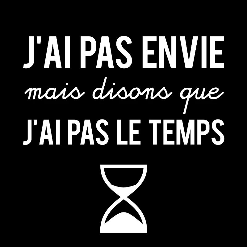 J'ai pas envie mais disons que j'ai pas le temps