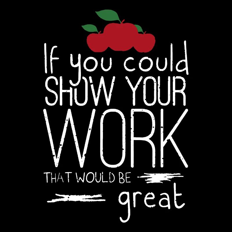 Math Teacher If You Could Show Your Work
