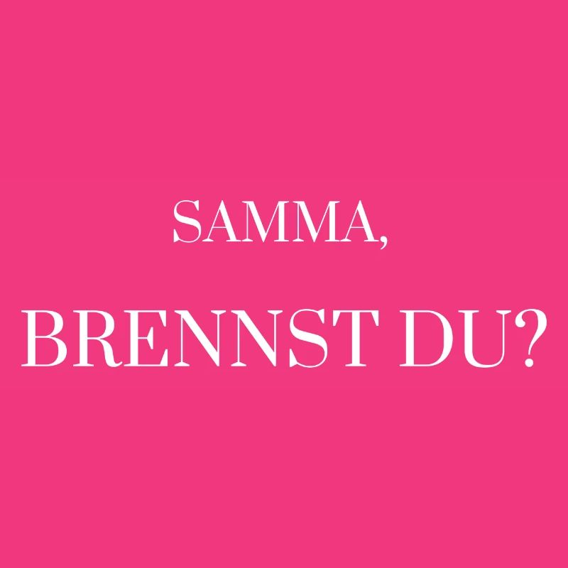 Samma, brennst du? Geschenk - Idee