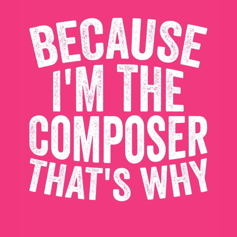 Parce que je suis le compositeur