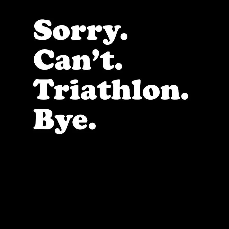 Sorry Can't Bye - Triathlon