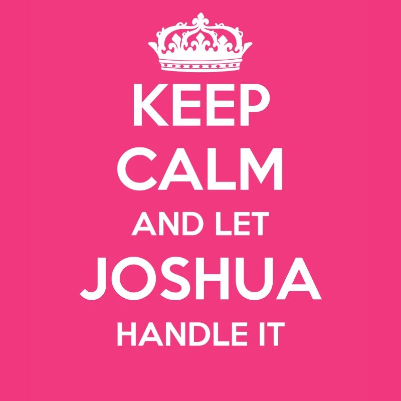 Keep Calm Handle It - First Name Name Funny Joshua