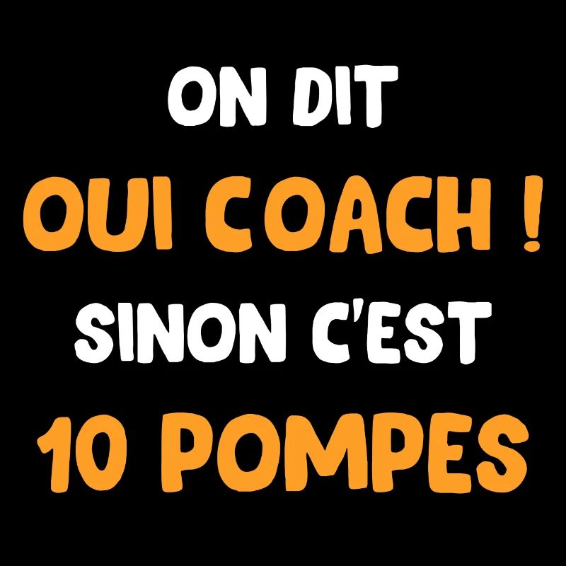 coach On dit oui coach sinon c'est 10 pompes