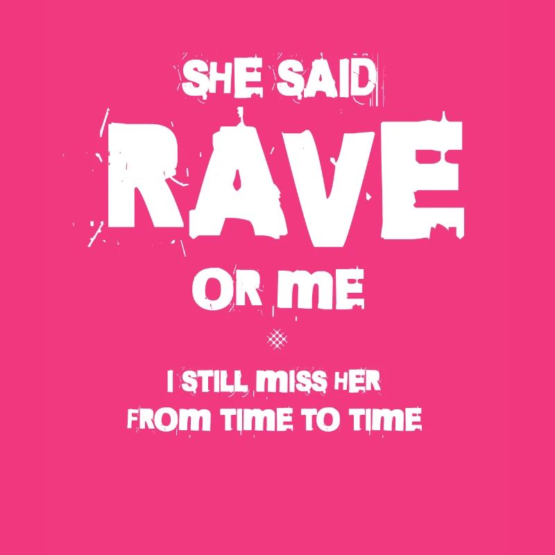 Sie Sagte, Rave Oder Ich, Ich Vermisse Sie Immer