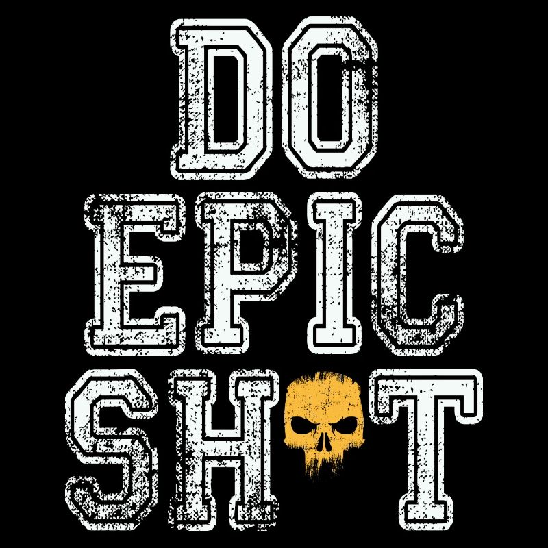 Lustige Sprüche - DO EPIC SHIT