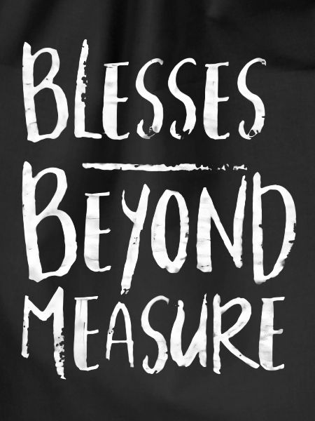 BLESSES BEYOND MEASURE