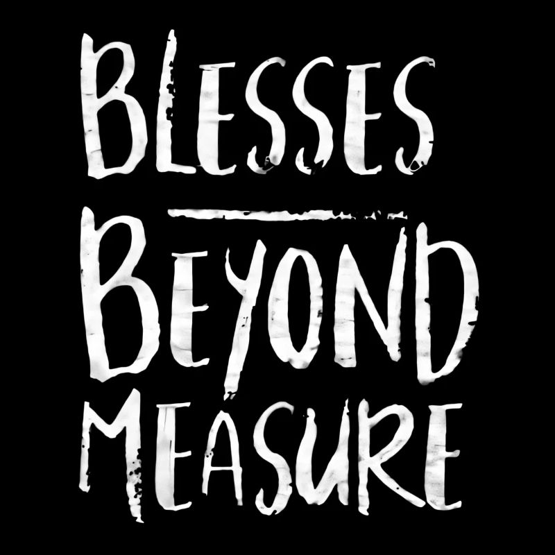 BLESSES BEYOND MEASURE