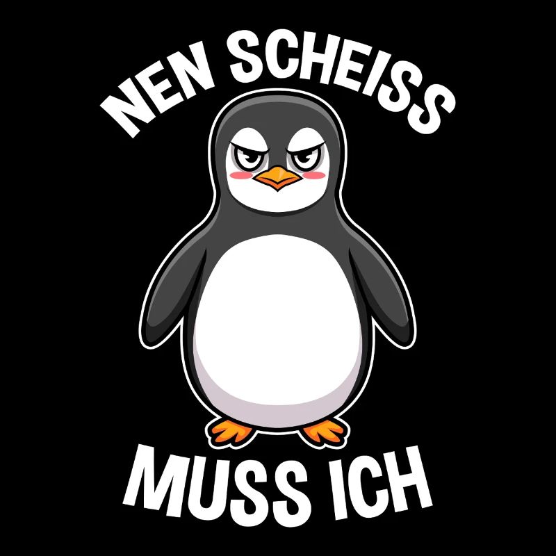 Nen Scheiss muss ich Pinguin Frecher Spruch