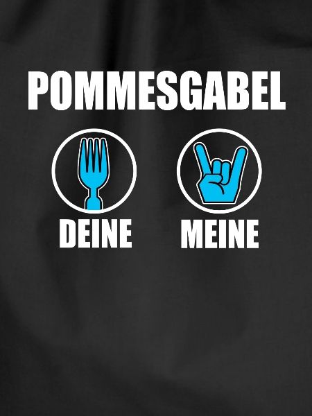 Pommesgabel .... your .... my