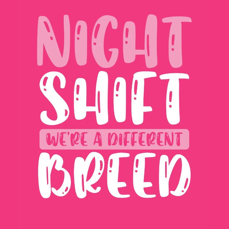 Night shift we are a different breed