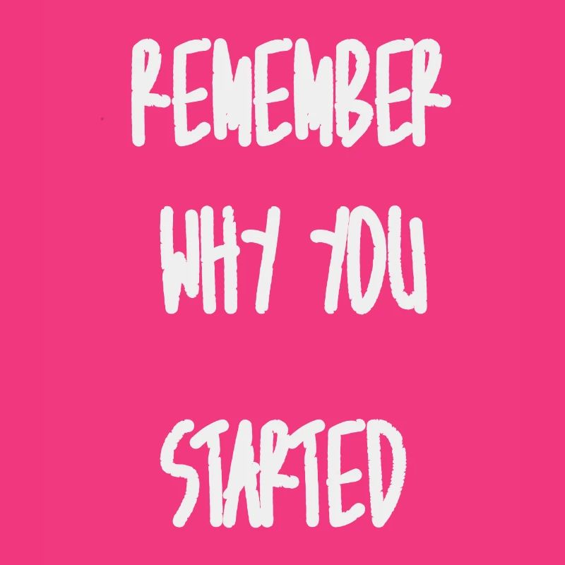 Remember why you started
