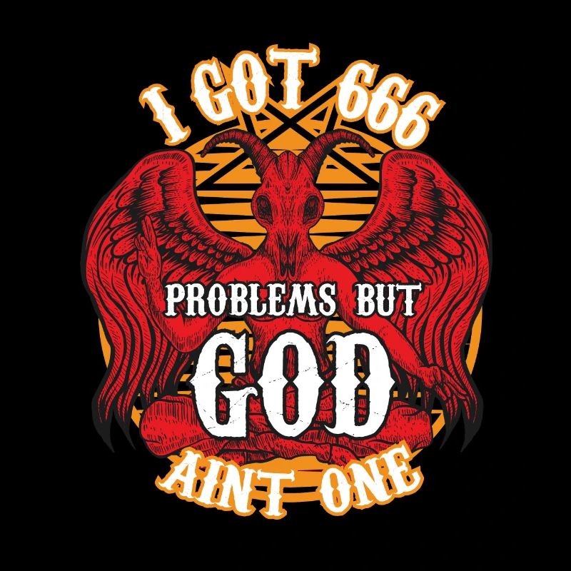 I got 666 problems but god ain't one
