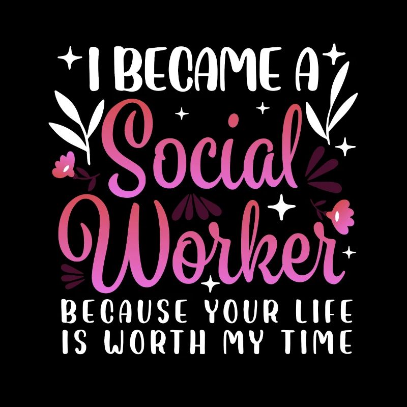 I Became a Social Worker Because Your Life is
