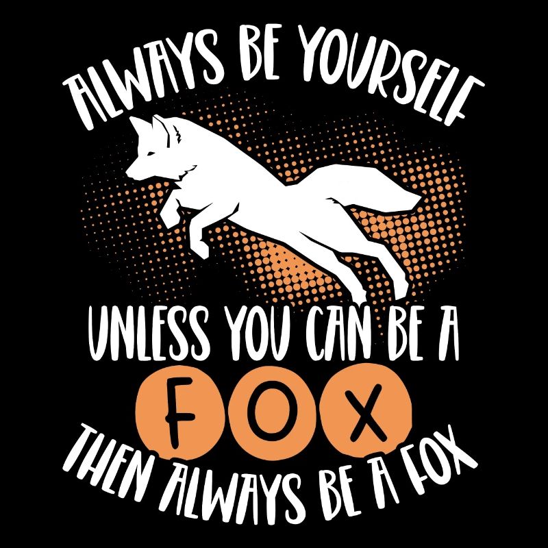 You can be a fox, then always be a fox