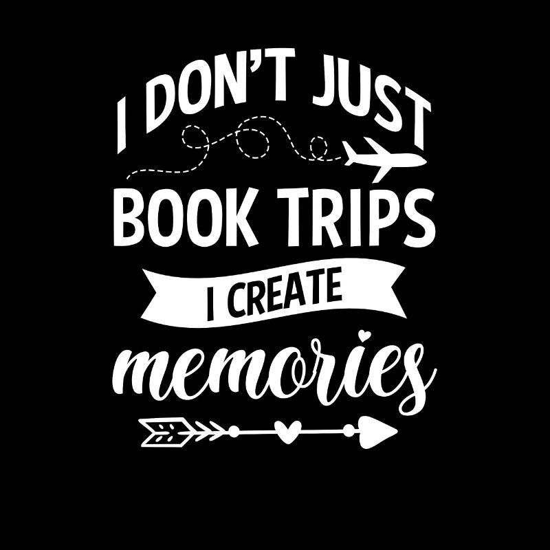 I just don't book trips I create memories Travel