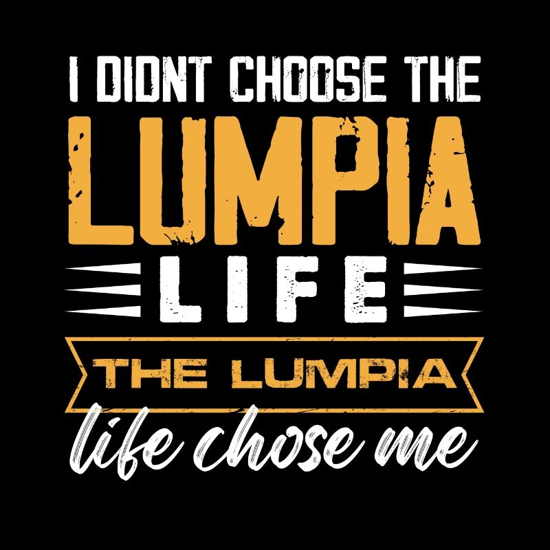 I didnt choose the lumpia life Design