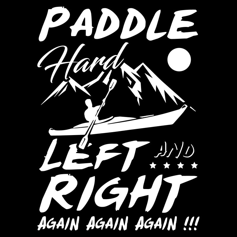 Paddle Hard Left and Right Again Kayak