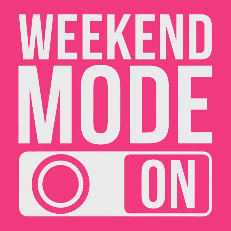 Weekend Mode On