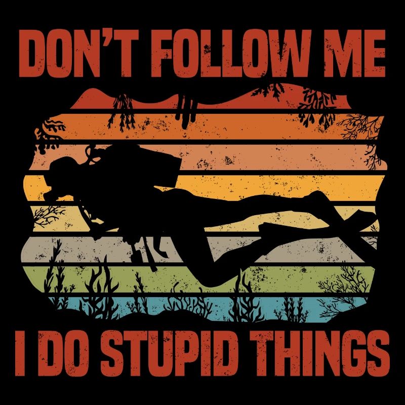 Don't follow me I do stupid things Diver