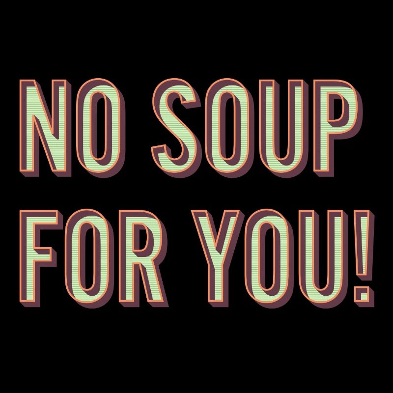 Pas de soupe pour toi