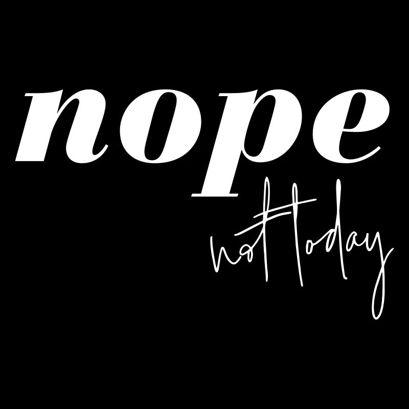 Nope Not Today