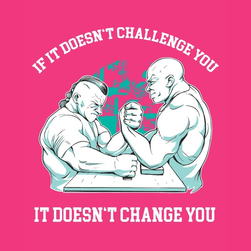 If it doesn't challenge you, it doesn't change you