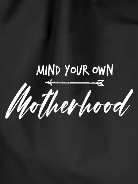 Mind your own motherhood