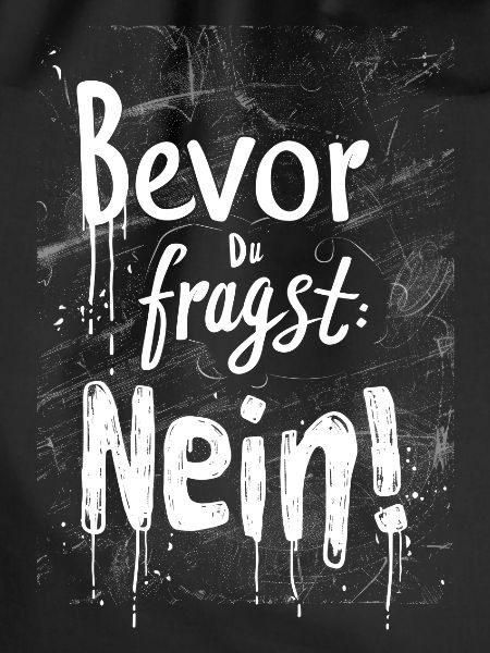 Bevor Du fragst: NEIN!