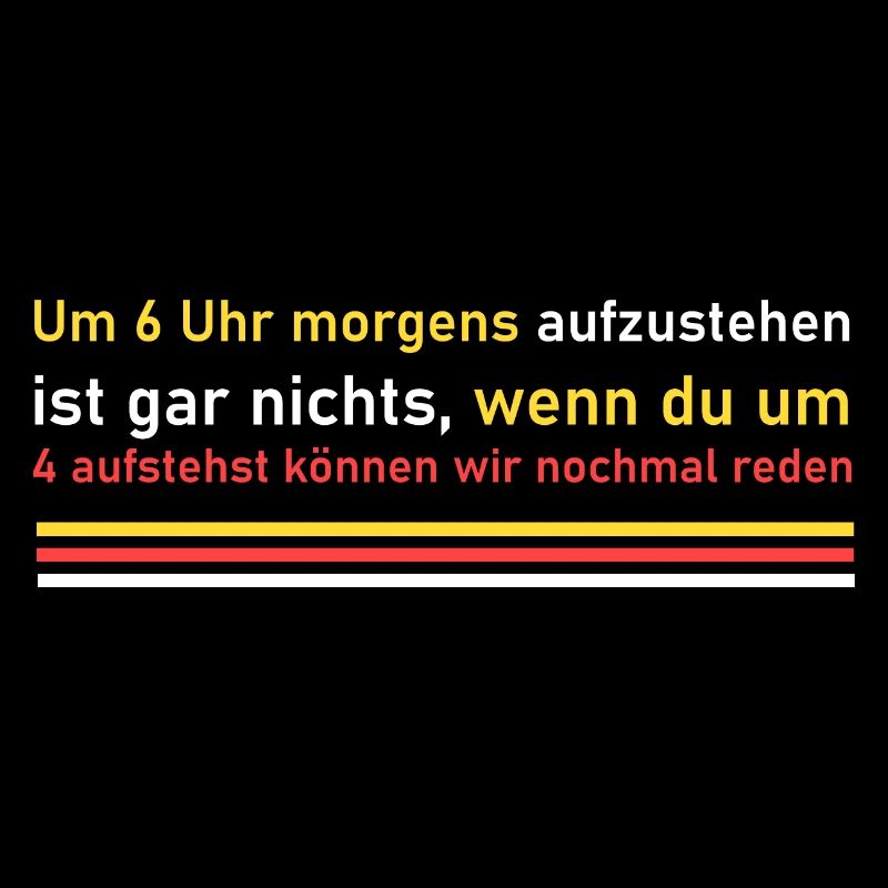 Um 4 Uhr aufstehen!