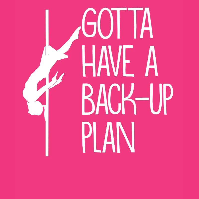 Gotta Have A backup plan Pole Dance Geschenk