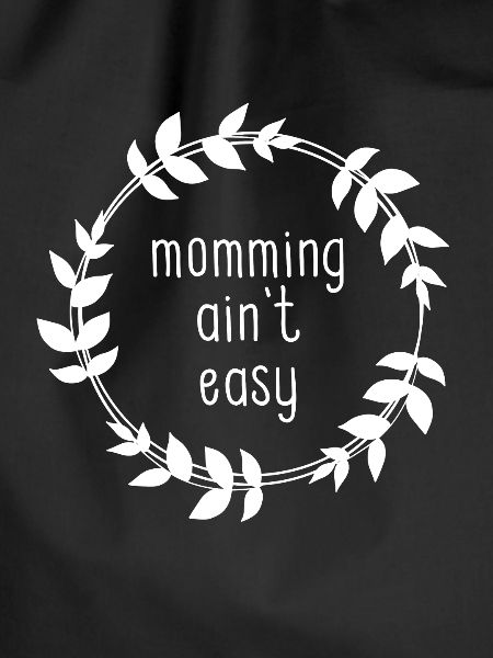 MOMMING IS NOT EASY