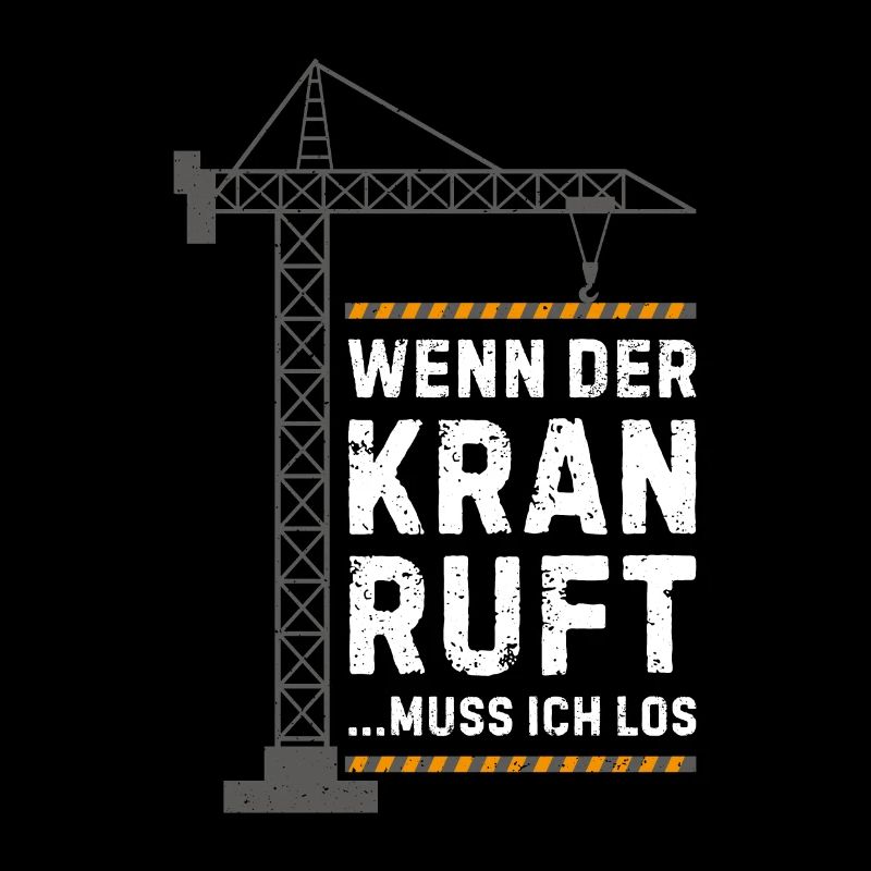 Wenn der kran ruft muss ich los Kranführer