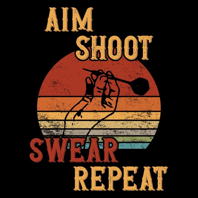 Aim Shoot Swear Repeat / Darts