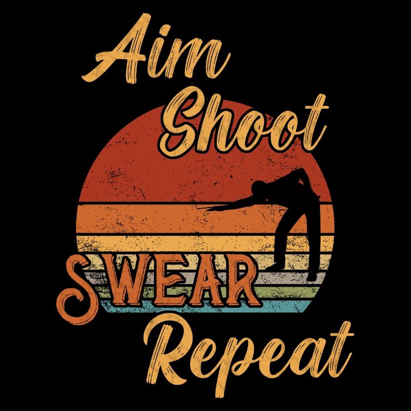 Aim Shoot Swear Repeat / Billard Snooker