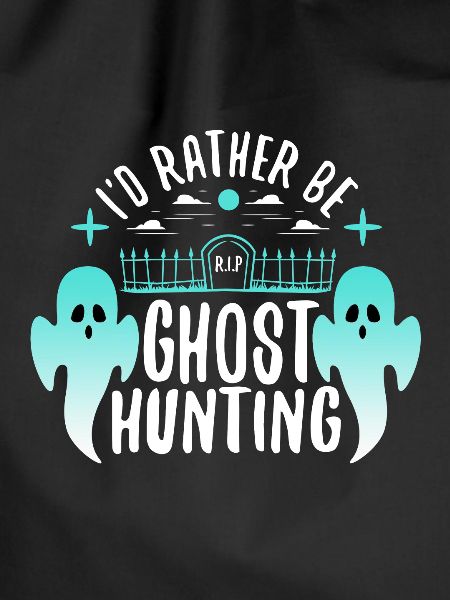 I'd Rather Be Ghost Hunting