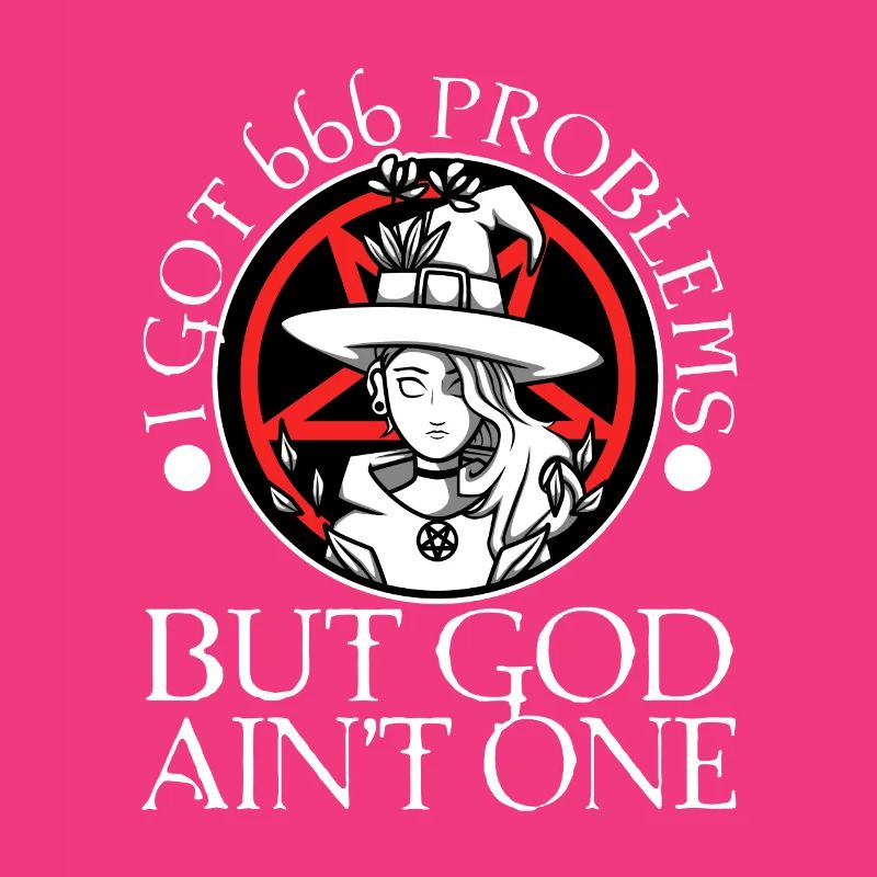 I Got 666 Problems But God Ain't One