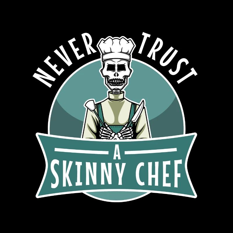 Never trust a skinny chef