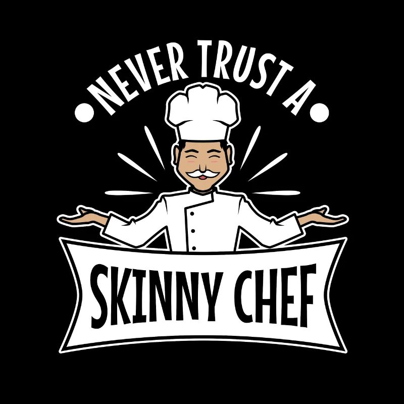 Never trust a skinny chef